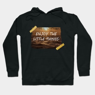 Enjoy the little things. Hoodie